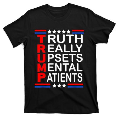 Trump Really Upsets Mental Patients T-Shirt