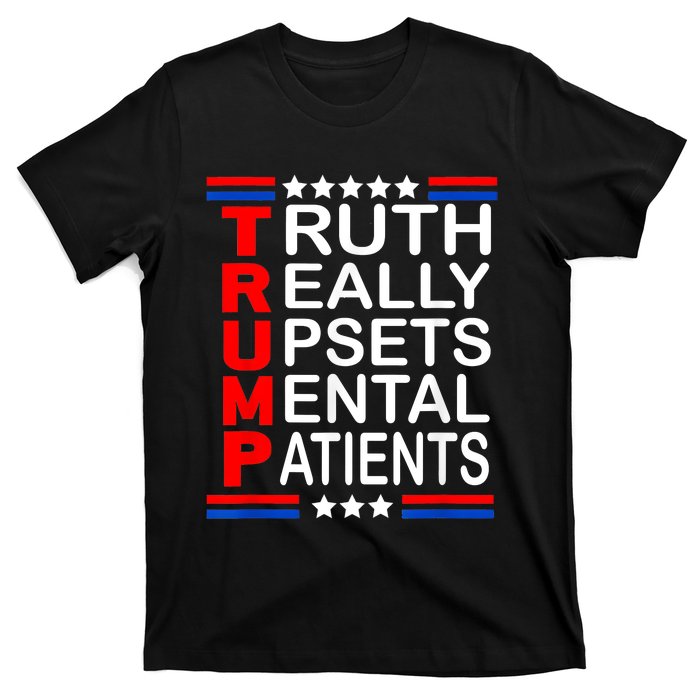 Trump Really Upsets Mental Patients T-Shirt