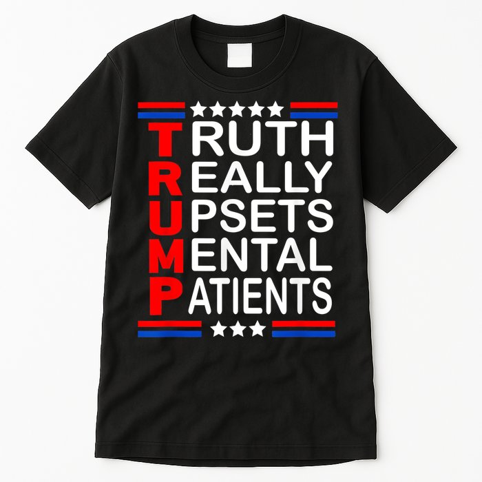 Trump Really Upsets Mental Patients Tall T-Shirt