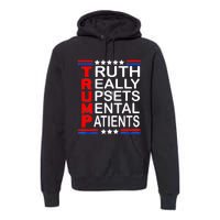 Trump Really Upsets Mental Patients Premium Hoodie