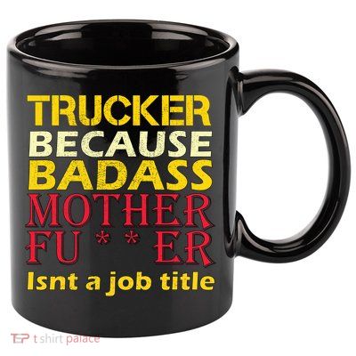 Trucker Badass Job Title  11oz C Handle Ceramic Mug