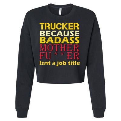 Trucker Badass Job Title  Cropped Pullover Crew