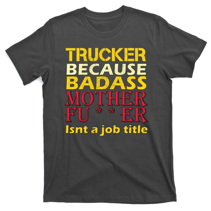 Trucker Badass Job Title  T-Shirt