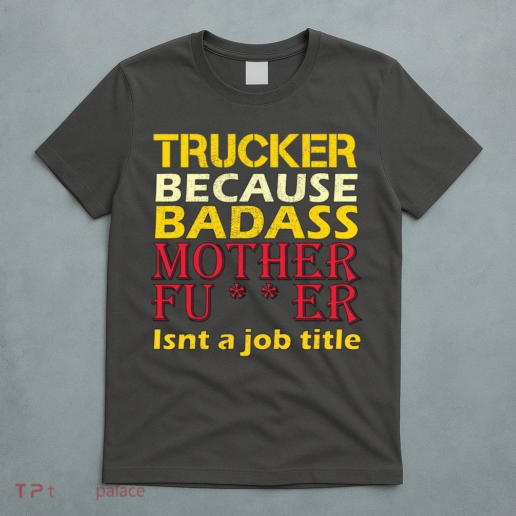 Trucker Badass Job Title  T-Shirt