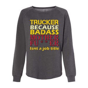 Trucker Badass Job Title  Womens California Wash Sweatshirt