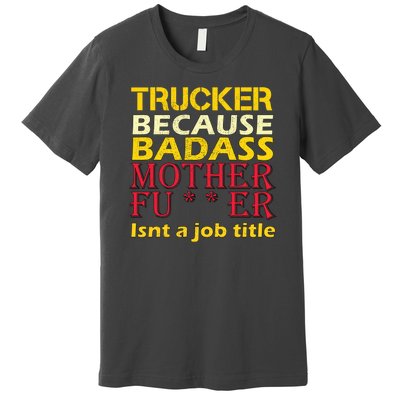 Trucker Badass Job Title  Premium T-Shirt