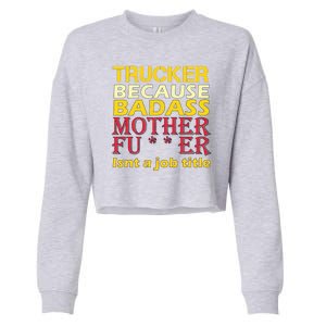 Trucker Badass Job Title  Cropped Pullover Crew