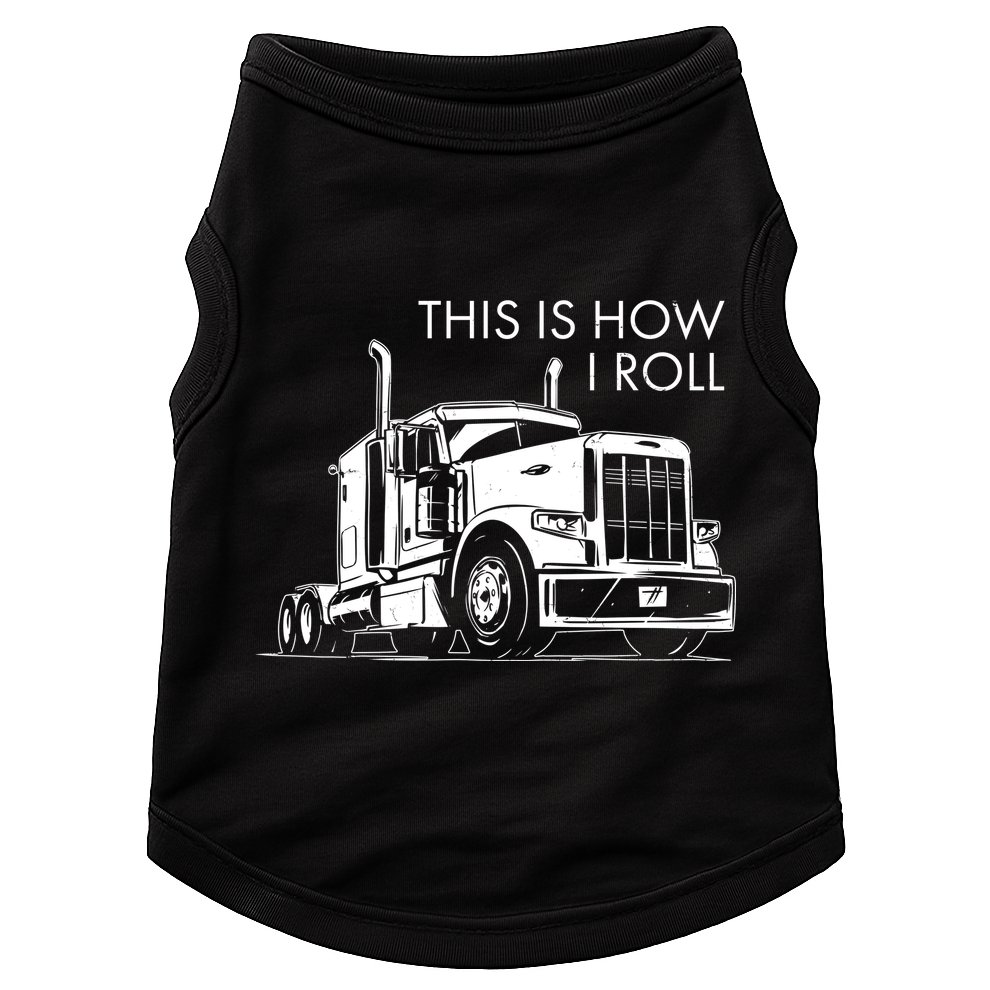 Truckers This Is How I Roll  Doggie Tank