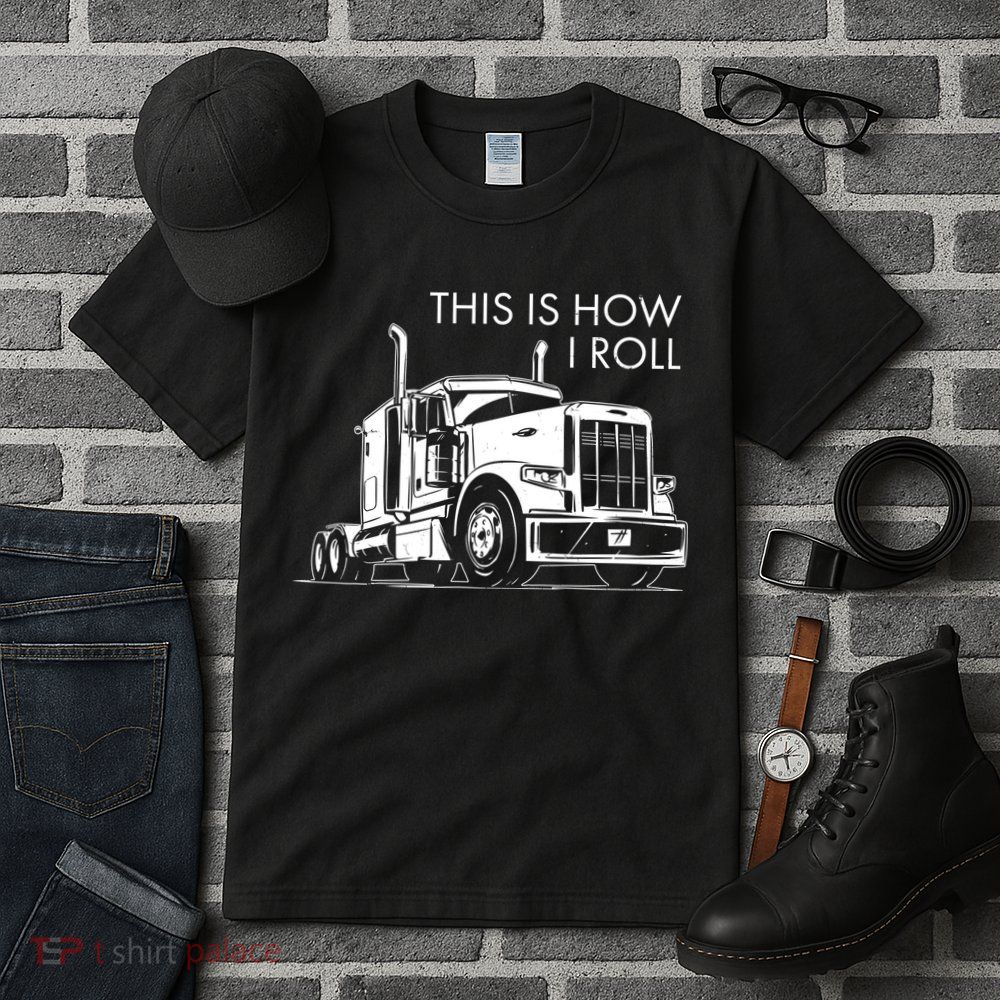 Truckers This Is How I Roll  Tall T-Shirt