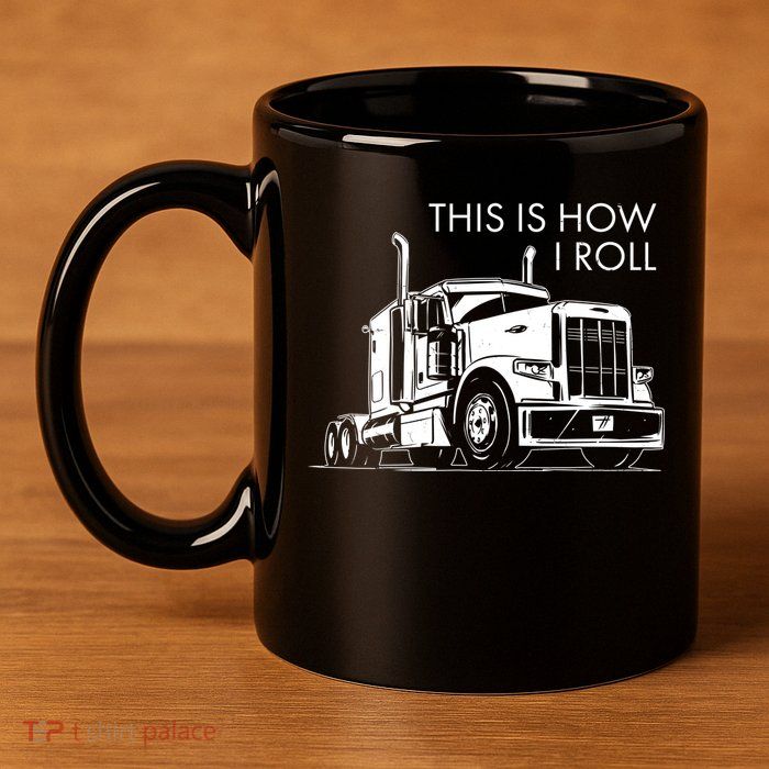Truckers This Is How I Roll  11oz C Handle Ceramic Mug