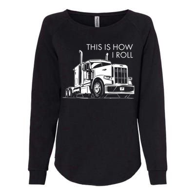 Truckers This Is How I Roll  Womens California Wash Sweatshirt