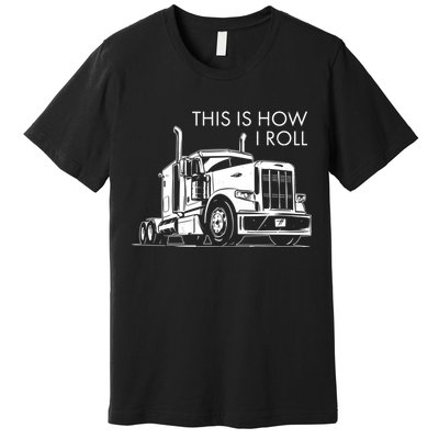 Truckers This Is How I Roll  Premium T-Shirt