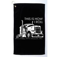 Truckers This Is How I Roll  Golf Towel