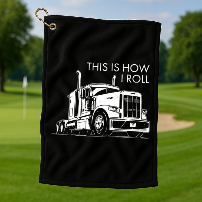 Truckers This Is How I Roll  Golf Towel