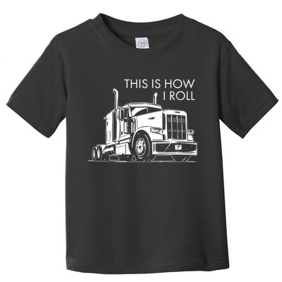 Truckers This Is How I Roll  Toddler T-Shirt