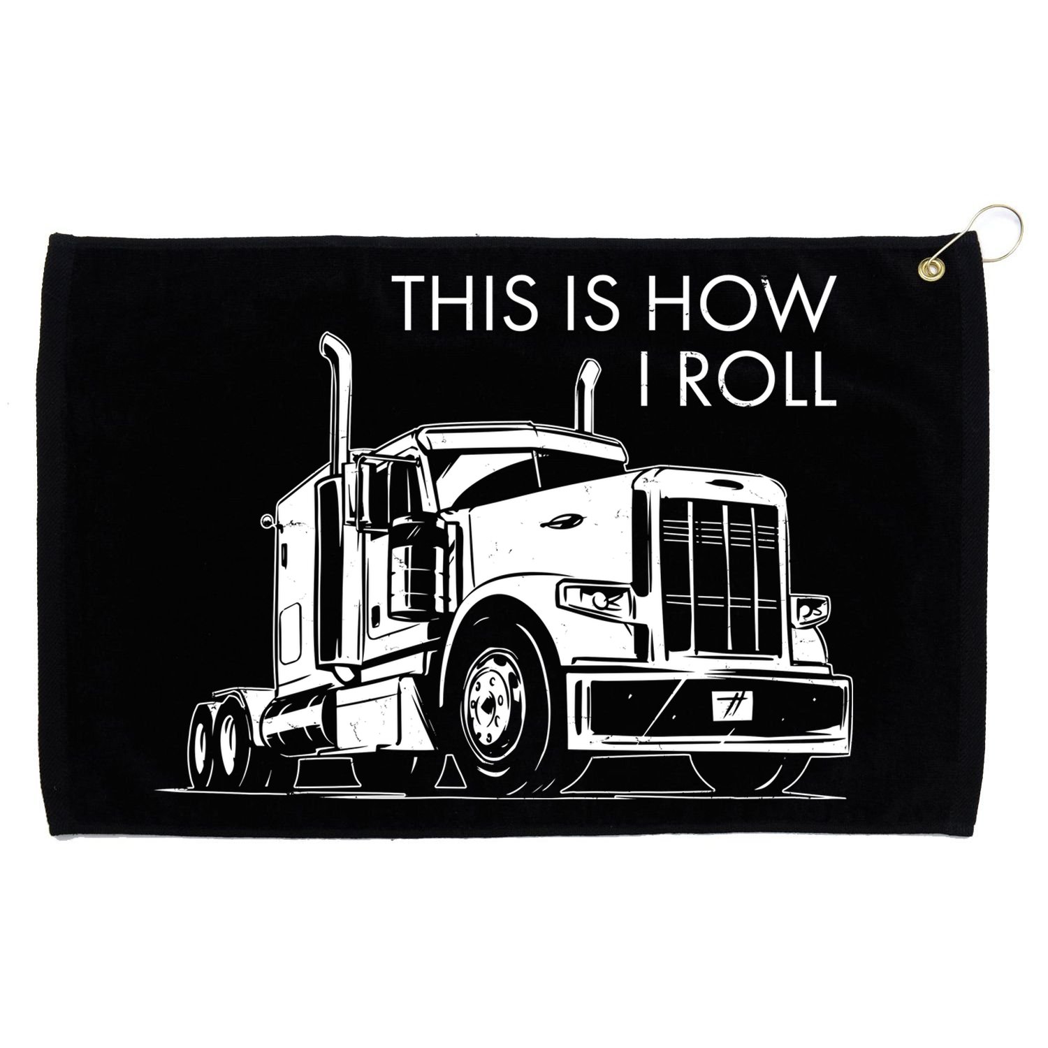 Truckers This Is How I Roll  Grommeted Golf Towel