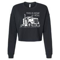 Truckers This Is How I Roll  Cropped Pullover Crew