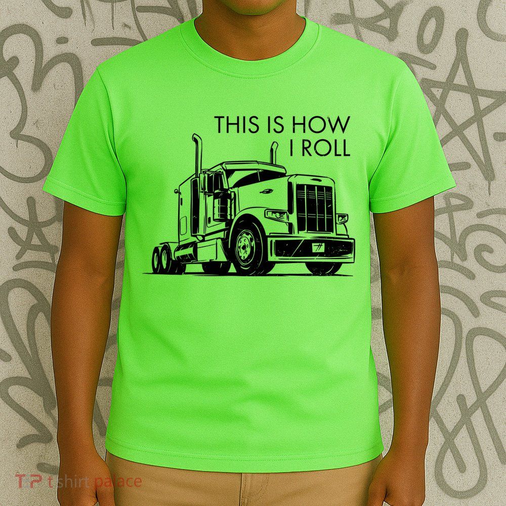 Truckers This Is How I Roll  T-Shirt