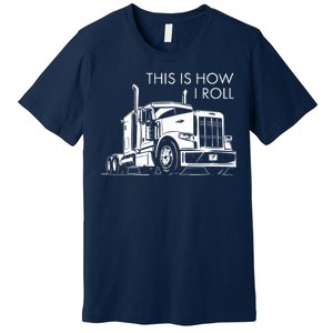 Truckers This Is How I Roll  Premium T-Shirt