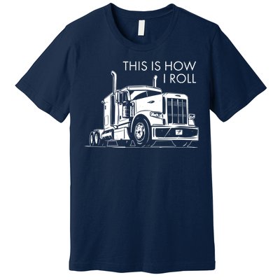 Truckers This Is How I Roll  Premium T-Shirt