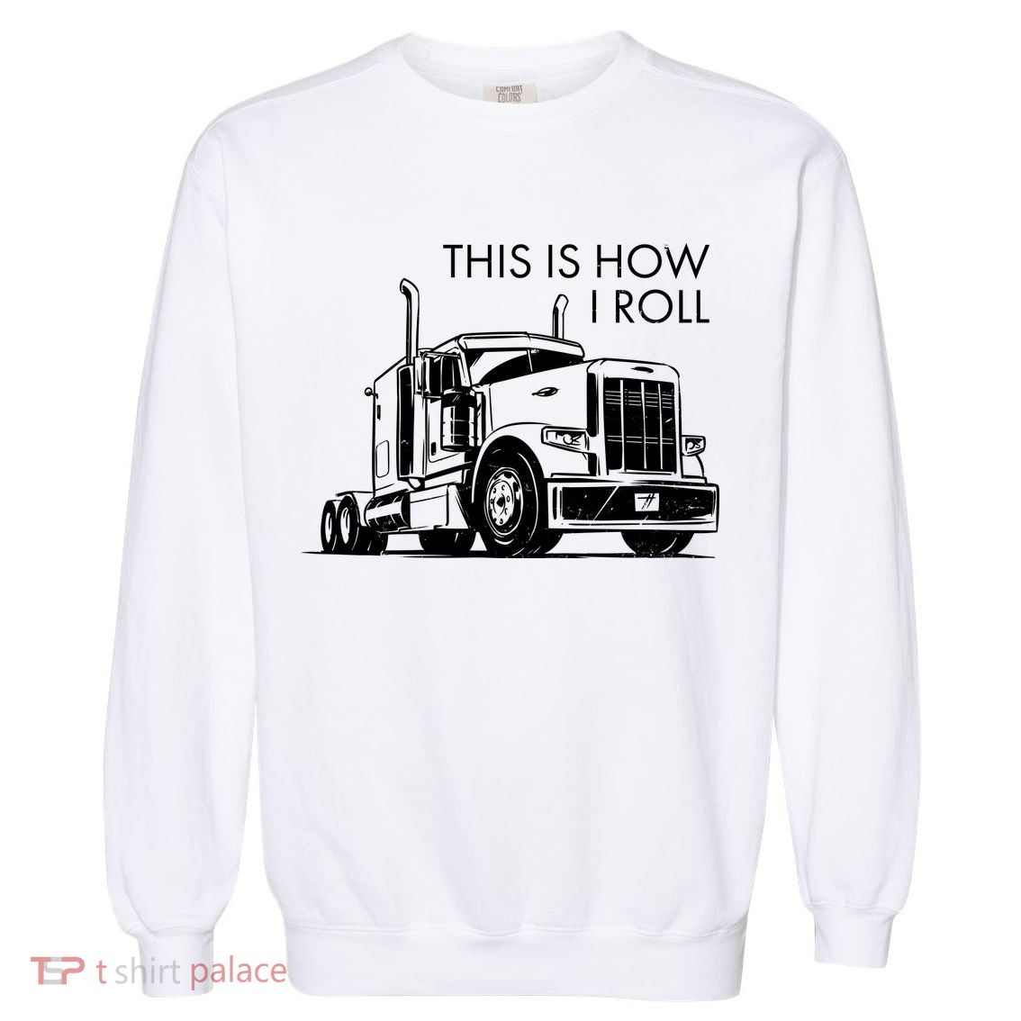 Truckers This Is How I Roll  Garment-Dyed Sweatshirt