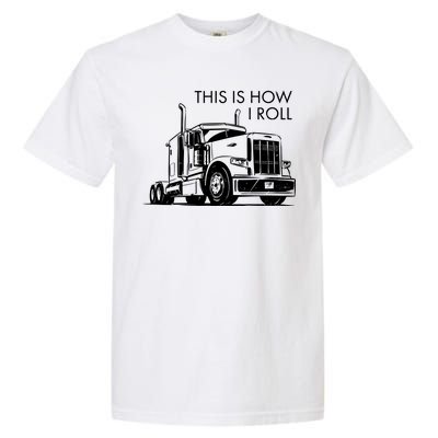 Truckers This Is How I Roll  Garment-Dyed Heavyweight T-Shirt