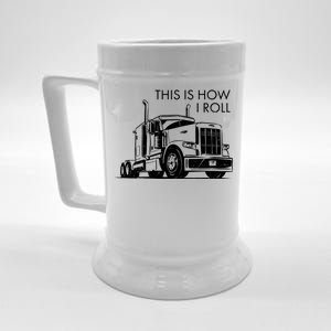 Truckers This Is How I Roll  Beer Stein