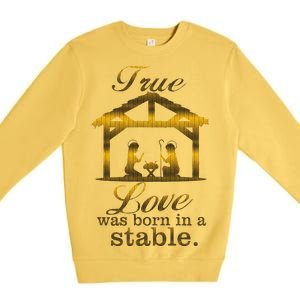 True Love Was Born In A Stable Premium Crewneck Sweatshirt