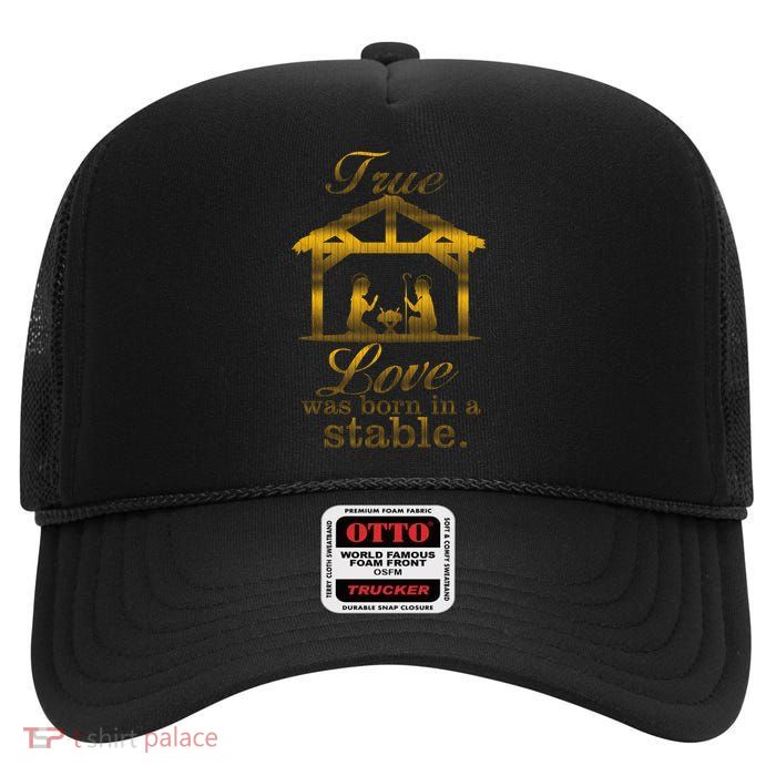 True Love Was Born In A Stable High Crown Mesh Back Trucker Hat