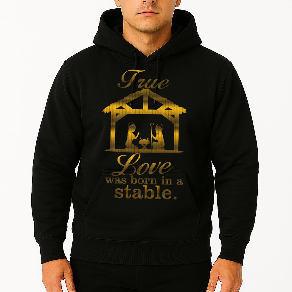 True Love Was Born In A Stable Hoodie