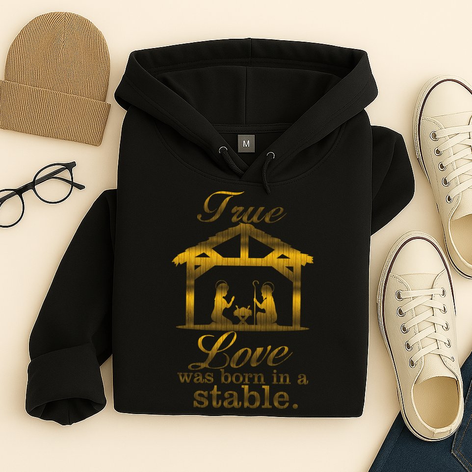 True Love Was Born In A Stable Hoodie