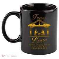 True Love Was Born In A Stable 11oz C Handle Ceramic Mug