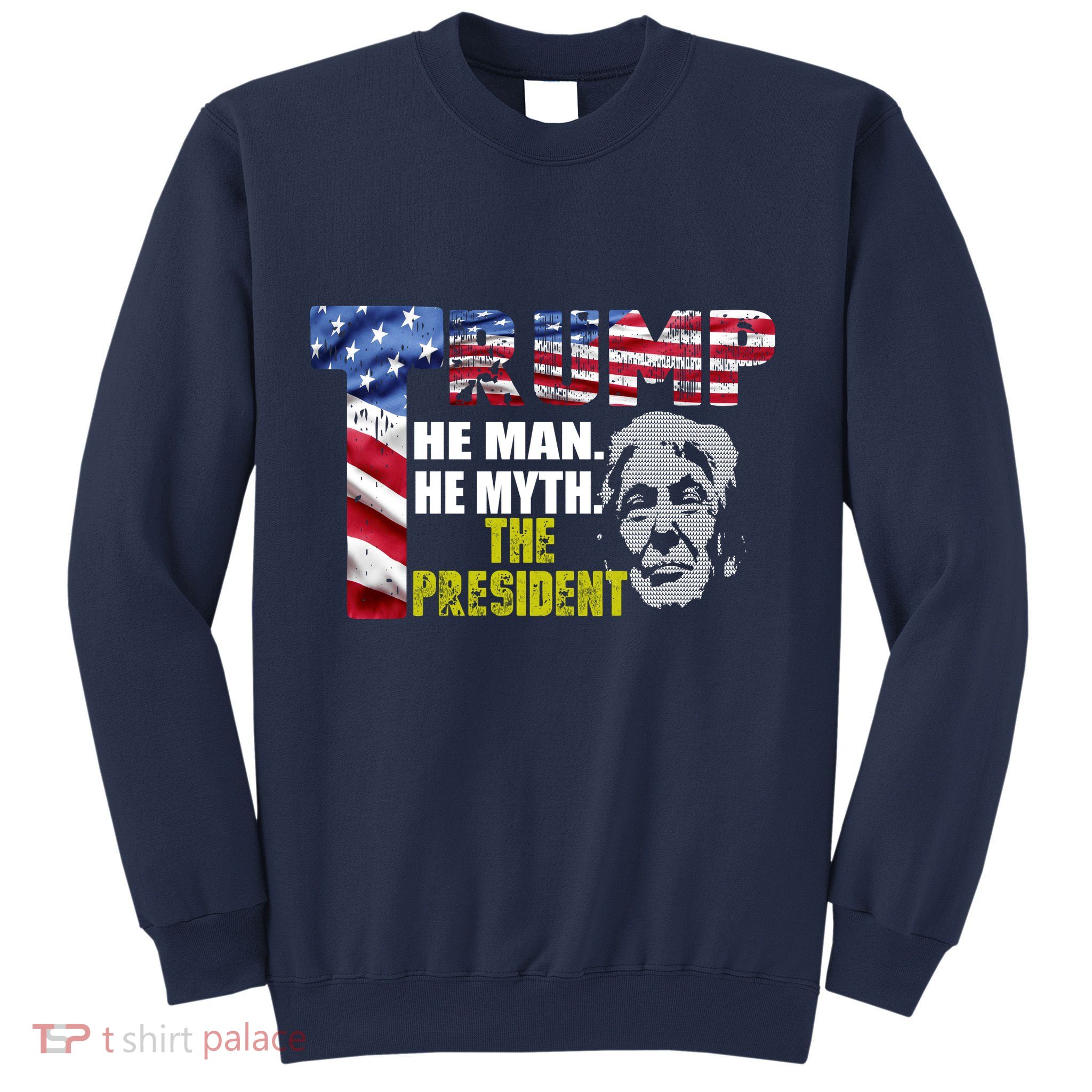 Trump - The Man The Myth The President Sweatshirt