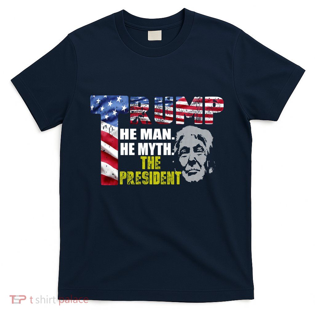 Trump - The Man The Myth The President T-Shirt