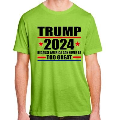 Trump 2024 Because America Can Never Be Too Great Adult ChromaSoft Performance T-Shirt