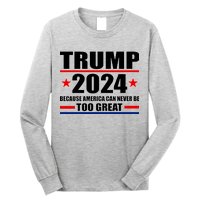 Trump 2024 Because America Can Never Be Too Great Long Sleeve Shirt