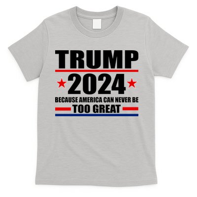 Trump 2024 Because America Can Never Be Too Great T-Shirt