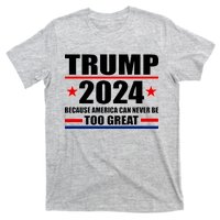 Trump 2024 Because America Can Never Be Too Great T-Shirt