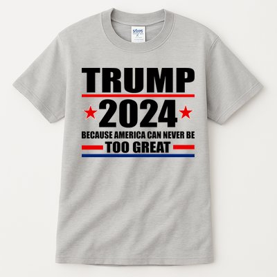 Trump 2024 Because America Can Never Be Too Great Tall T-Shirt