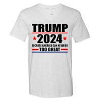 Trump 2024 Because America Can Never Be Too Great V-Neck T-Shirt