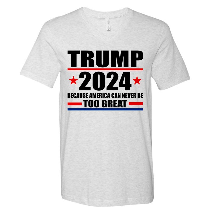 Trump 2024 Because America Can Never Be Too Great V-Neck T-Shirt