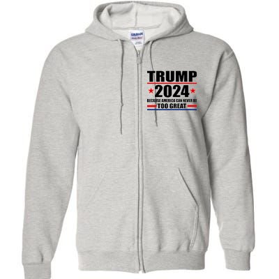 Trump 2024 Because America Can Never Be Too Great Full Zip Hoodie