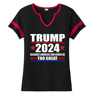 Trump 2024 Because America Can Never Be Too Great Ladies Halftime Notch Neck Tee