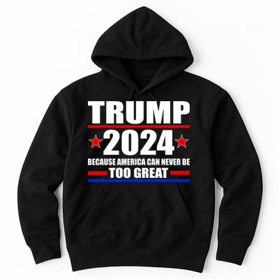 Trump 2024 Because America Can Never Be Too Great Hoodie
