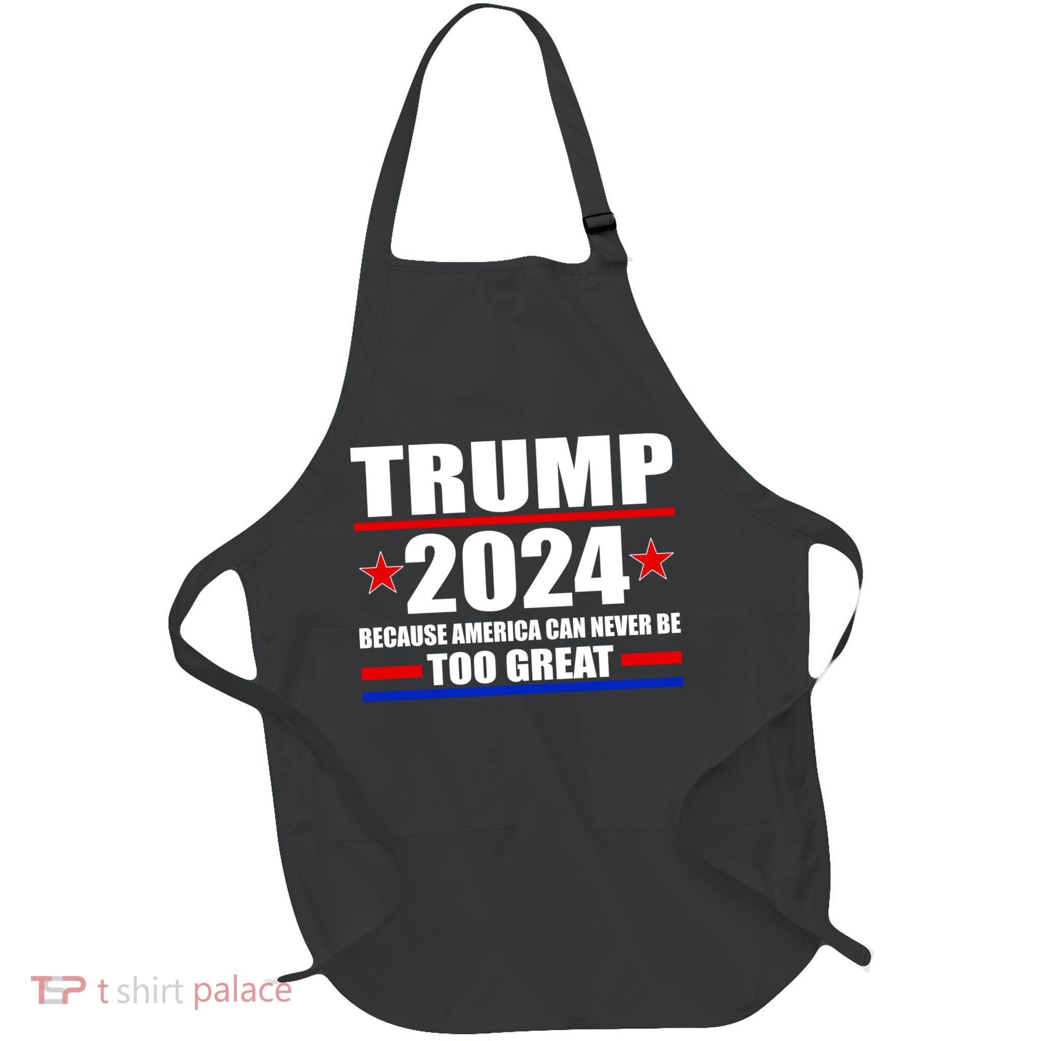 Trump 2024 Because America Can Never Be Too Great Full-Length Apron With Pockets