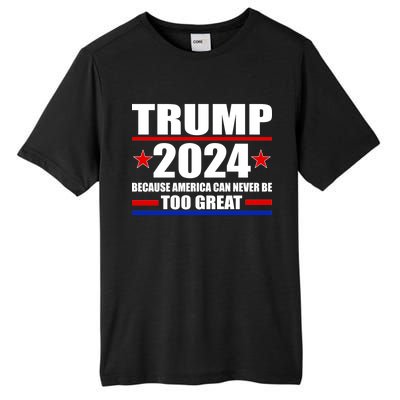 Trump 2024 Because America Can Never Be Too Great Tall Fusion ChromaSoft Performance T-Shirt