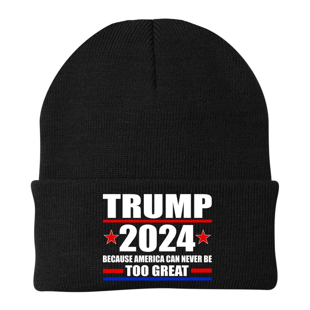 Trump 2024 Because America Can Never Be Too Great Beanie