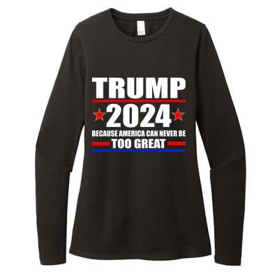 Trump 2024 Because America Can Never Be Too Great Womens CVC Long Sleeve Shirt