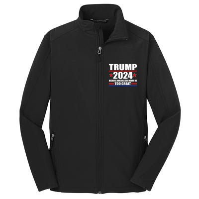 Trump 2024 Because America Can Never Be Too Great Core Soft Shell Jacket