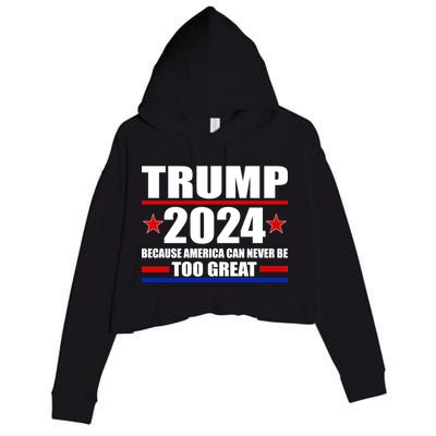 Trump 2024 Because America Can Never Be Too Great Crop Fleece Hoodie